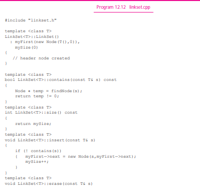 We studied a templated class LinkSet designed and implemented in Section 12.3.6 (see Programs 12.11...-4