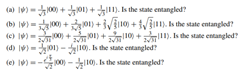 Assess the degree to which the following 2-qubit states are entangled by computing their “tangle”,...