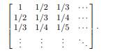 An n × n Hilbert matrix H has entries hij = 1/(i + j - 1), so it has the form For n = 2, 3, . . .,...