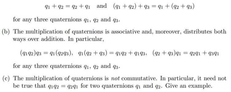 Prove the following: (a) The addition of quaternions is commutative and associative. In particular,...-1