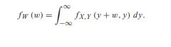 Continuous random variables X and Y have joint PDF f X,Y (x, y). Show that W = X - Y has PDF Use a...-1