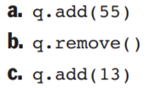 Assume that the queue q contains the sequence of values 30 25 44, and that 44 is at the rear. Write...