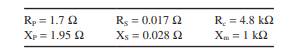 The parameters of a single-phase 135 kVA transformer with primary and secondary voltage ratings of...