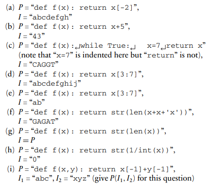 For each of the following Python programs P and input strings I, give the output P(I), using the...