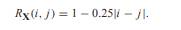 X is a 3-dimensional random vector with E[X] = 0 and autocorrelation matrix RX with elements Use Y...-1