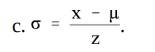 From the equation algebraically derive: a. x = µ + zs b. µ = x – zs-2