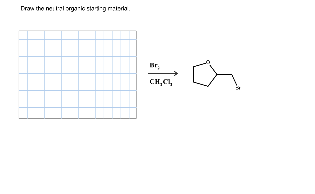 Draw the neutral organic starting material. The Hint: The reaction conditions support electrophilic...