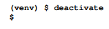 To leave an activated virtual environment, use the deactivate command as illustrated here: