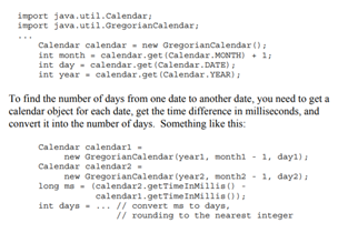 Many people have found that the Java library classes Calendar and Gregorian Calendar, which handle...-1