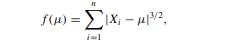 Let us define an estimator of location as the value of µ that minimizes giving an estimator part way...