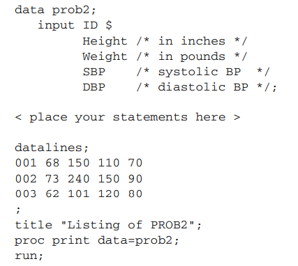 Given the program here, add the necessary statements to compute four new variables: a. Weight in...