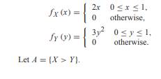 X and Y are independent random variables with PDFs (a) What are E[X] and E[Y]? (b) What are E[X|A]...