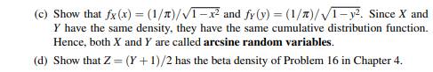 Let T ~ uniform[-p,p], and put X := cosT and Y := sinT. (a) Show that FX (x) = 1- 1 p cos-1 x for -1...