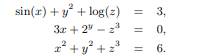 Use a library routine, or one of your own design, to solve the following system of nonlinear...