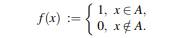 Let X be any set, and let A ? X. Define the real-valued function f by Thus, f :X ? IR, where IR :=...