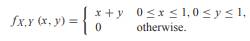 Random variables X and Y have joint PDF Let W = max(X, Y). (a) What is SW , the range of W? (b) Find...