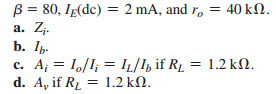 Using the model of Fig. 5.16, determine the following for a common-emitter amplifier if-1