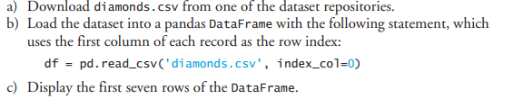 (Working with the diamonds.csv Dataset in Pandas) In this book’s data-science chapters, you’ll work...-2