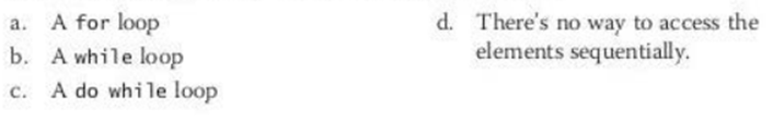 Suppose an array contains the following elements: {l,2,3,4}. What kind of loop is best for accessing...