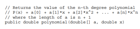 (a) Write and test a method that computes the value of a polynomial 0 1 ( ) n P x a ax ax =+ ++ … n...-1