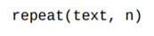 Write a function that uses the string concatenation operator * to return the string text repeated...-2