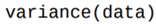 Write a function that returns the variance of a list of numbers named data. The variance is defined...-1