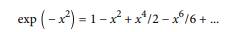 One way to evaluate exp (- x 2 ) is to use the infinite series expansion: The ith term in this...