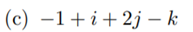 Determine the inverses of the quaternions Prove the following if and are quaternions and a scalar:-2