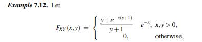 Let fXY (x,y) be as derived in Example 7.12, and note that fX (x) and fY (y) were found in Example...