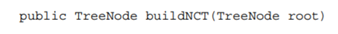 (a) Write a method that takes a binary tree and builds a new tree. The shape of the new tree is...-1