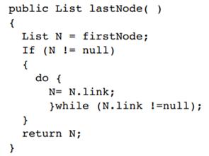 The following method has been written to find the last node of a list L and return a reference to...