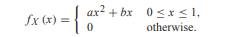 For constants a and b, random variable X has PDF What conditions on a and b are necessary and...