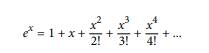 One way to calculate e x is to use the following infinite series expansion. The ith term in the...