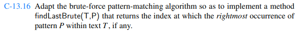 Redo Exercise C-13.16, adapting the Knuth-Morris-Pratt pattern-matching algorithm appropriately to...