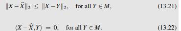 Understand and be able to use the the orthogonality principle, which says that (13.21) and (13.22)...