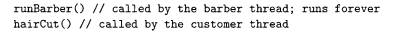 The following problem is known as the sleeping barber problem. There is one thread called barber....