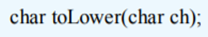 Write a C program that converts an uppercase character to a lowercase character. Declare function to...