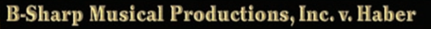 BACKGROUND AND FACTS • B-Sharp Musical Productions, Inc., and James Haber entered into a contract in...