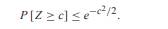 Use the Chernoff bound to show that the Gaussian (0, 1) random variable Z satisfies For c = 1, 2, 3,...-1