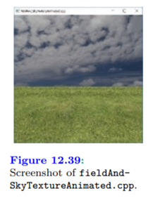 Run fieldAndSkyTextureAnimated.cpp, which animates the sky texture of fieldAndSky.cpp by applying...