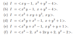 Use Buchberger’s algorithm to find a Gr¨obner basis for each of the following ideals. In addition,...