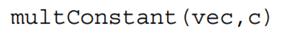 Modify the code provided above, to write a function that multiplies a vector, vec, by a constant, c,...