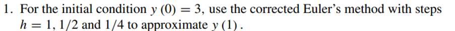 Repeat Exercise 1 for the modified Euler and Heun’s methods.