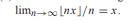 In this problem, we verify that limn? [ ]/n = x. (a) Verify that nx = [nx] = nx + 1. (b) Use part...-4