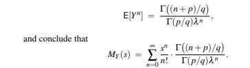 (a) For positive p and q, let X ~ gamma(p,1), and put Y := X1/q. Show that (b) If in part (a) we...-4