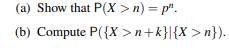 From your solution of Problem 21(b), you can see that if X ~ geometric1(p), then P({X > n+k}|{X >...