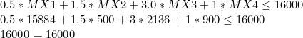 0.5 * MX1+1.5 * MX2 + 3.0 * MX3+1 * MX4< 16000 0.5 * 15884 +1.5 * 500 + 3 * 2136 +1 * 900 < 16000 16000 16000