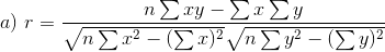 a) \ r = \frac{n \sum xy - \sum x \sum y }{\sqrt{n\sum x^2-(\sum x)^2}\sqrt{n\sum y^2-(\sum y)^2}}