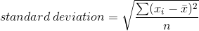 standard \, deviation =\sqrt{} \frac{\sum (x_{i}-\bar{x})^{2}}{n}