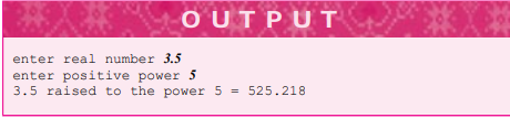 Write a program in which the user is prompted for a real number (of type double) and a positive...